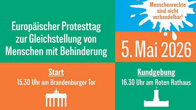 Das Bild zeigt die Infos zur Demo zum Europäischen Protesttag zur Gleichstellung von Menschen mit Behinderungen. Die Demo findet am 05. Mai 2026 statt, Start ist 15.30 Uhr am Brandenburger Tor, Kundgebung um 16.30 Uhr am Roten Rathaus. Das Motto lautet 